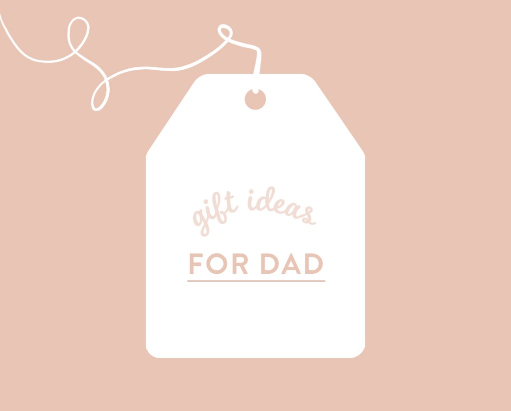 Gift Ideas for Dad