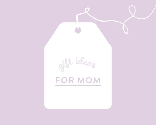 Gift Ideas for Mom
